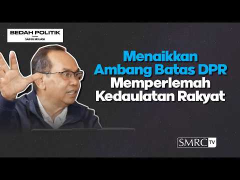 Menaikkan Ambang Batas DPR, Memperlemah Kedaulatan Rakyat | Bedah Politik