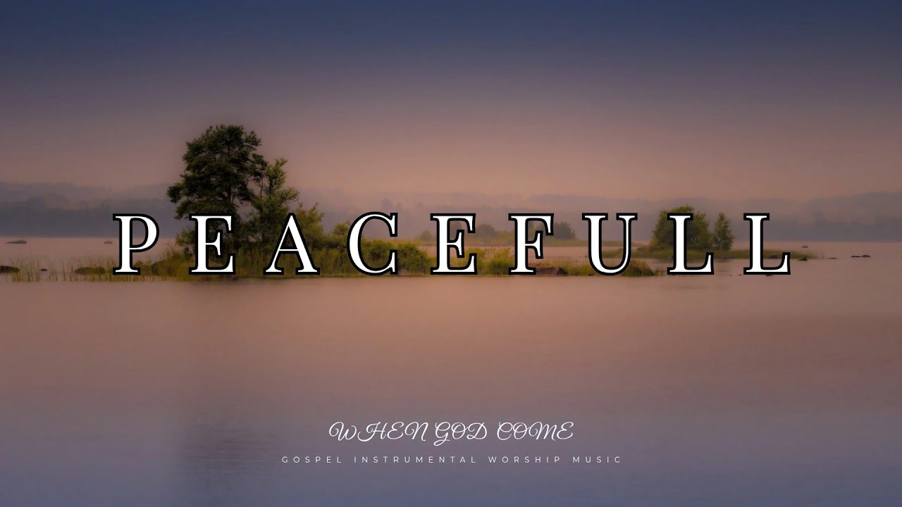 Peacefull - Gospel Worship Instrumental Music | When God Comes