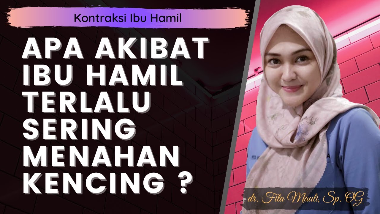 Ibu Hamil Yang Terlalu Sering Menahan Kencing | Prematur Kontraksi