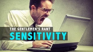 Sensitivity | The Gentlemen's Rant