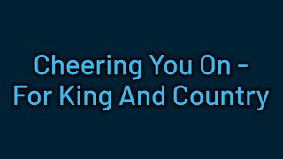Famous Cheering You On - For King And Country Wealth