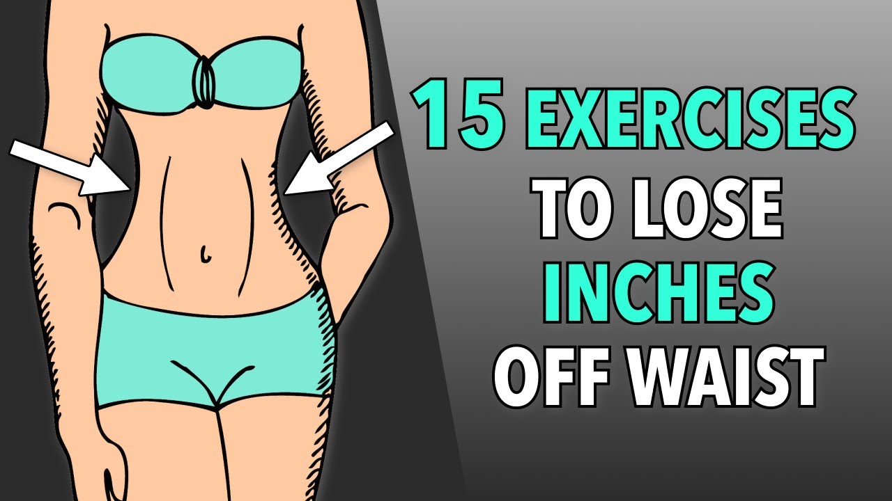 15 EASY EXERCISES TO LOSE INCHES OFF YOUR WAIST: BELLY FAT WORKOUT 