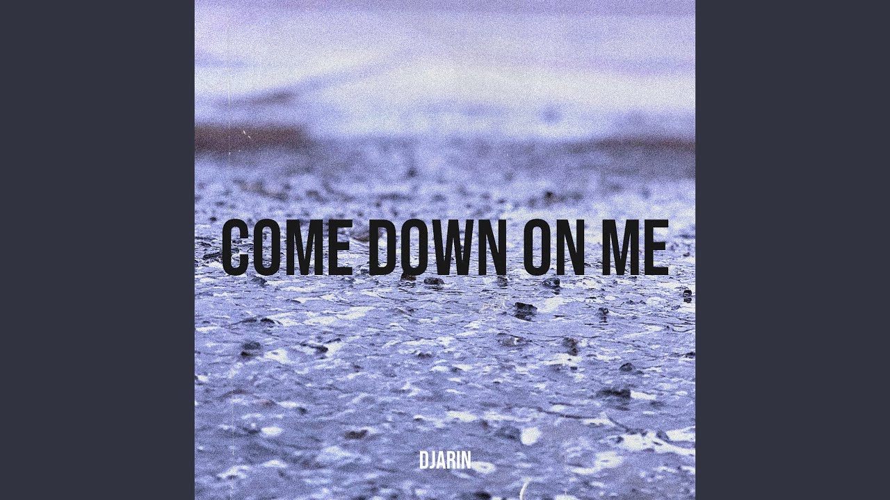 Come Down On Me Meaning Come Down On Me Meaning
