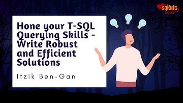 Hone your T-SQL Querying Skills - Write Robust and Efficient Solutions - Itzik Ben-Gan