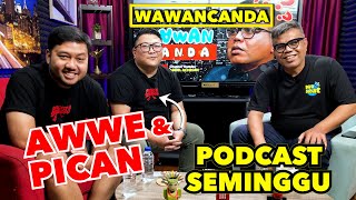 WAWANCANDA AWWE \u0026 PICAN - PODCAST SEMINGGU