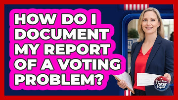 How Do I Document My Report Of A Voting Problem?