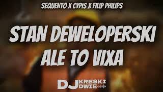 SEQUENTO X CYPIS X FILIP PHILIPS - STAN DEWELOPERSKI ALE TO VIXA