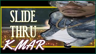 SLIDE THRU K Mar KMarOfficial