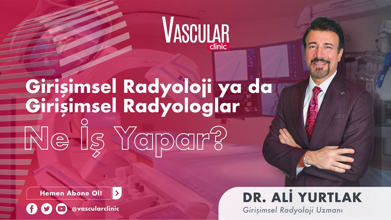 Girişimsel Radyoloji ya da Girişimsel Radyologlar Ne İş Yapar?