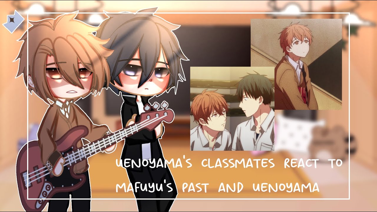💙🧡uenoyama's classmates react to mafuyu's past🧡💙 || part 2 || read desc.