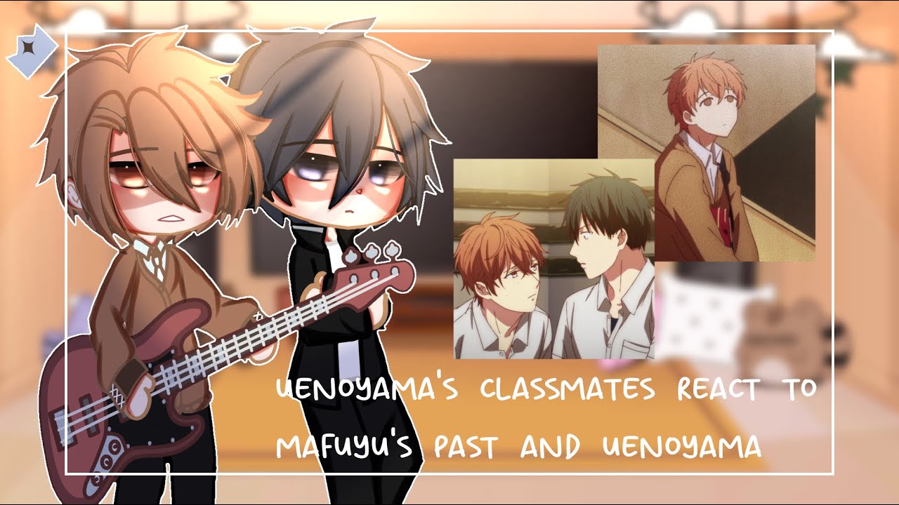 💙🧡uenoyama's classmates react to mafuyu's past and uenoyama🧡💙 || part 2 || read desc.