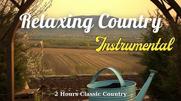 Classic Country Instrumental – 2 Hour of Peaceful Music for Study, Rest & Sleep (No Vocals)