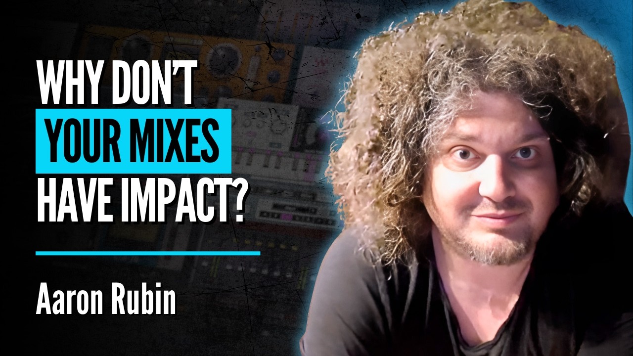 Why Don't Your Mixes Have Impact? | Aaron Rubin