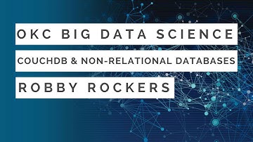 Intro to Non-Relational Databases using CouchDB - Bobby Rockers: Big Data and Data Science OKC