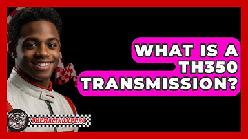 What Is A TH350 Transmission? - The Racing Xpert