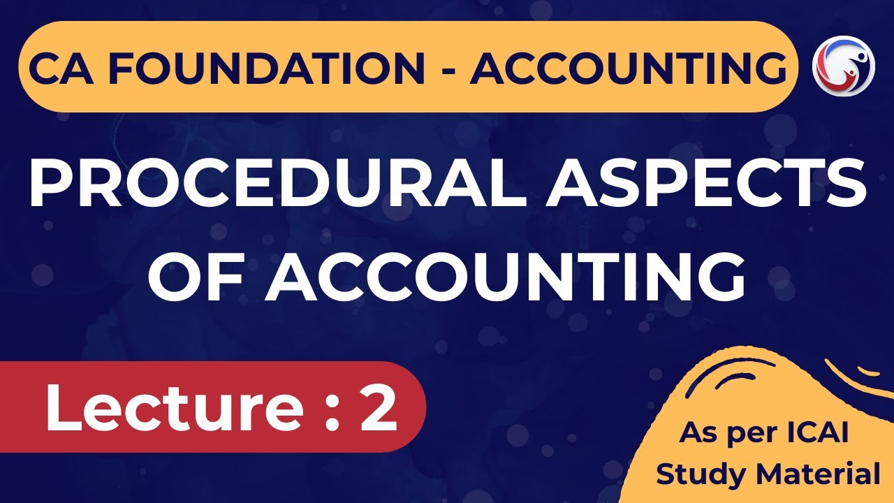 CA Foundation Accounting Chapter 1 | Lecture 2 | Procedural Aspects of Accounting
