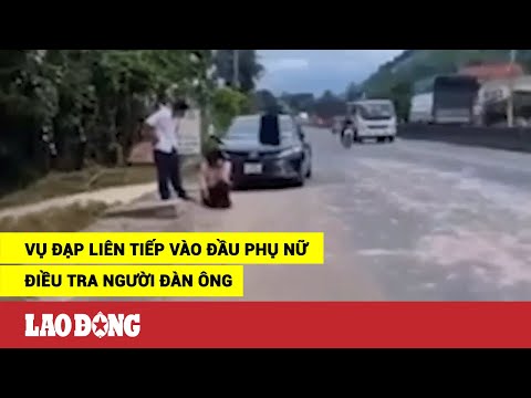 Video Xác minh hình ảnh người đàn ông đạp liên tiếp vào đầu... - youtube