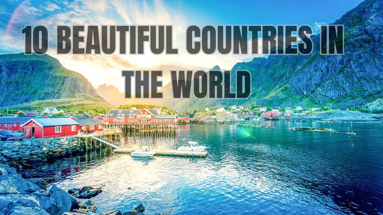 10 Most Beautiful Countries in the World 2024 - YouTube