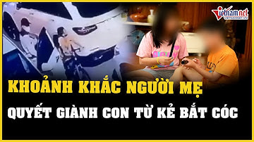 Khoảnh khắc người mẹ giành lại con trước kẻ bắt cóc bé trai 7 tuổi ở Long Biên | Báo VietNamNet