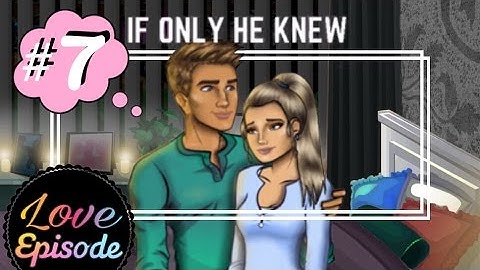 IF ONLY HE KNEW [ EPISODE 7 ] Episode Choose Your Story