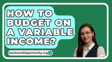 How To Budget On A Variable Income? - AssetsandOpportunity.org