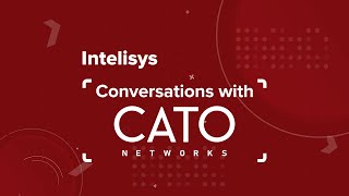 Intelisys Conversations with Cato Networks