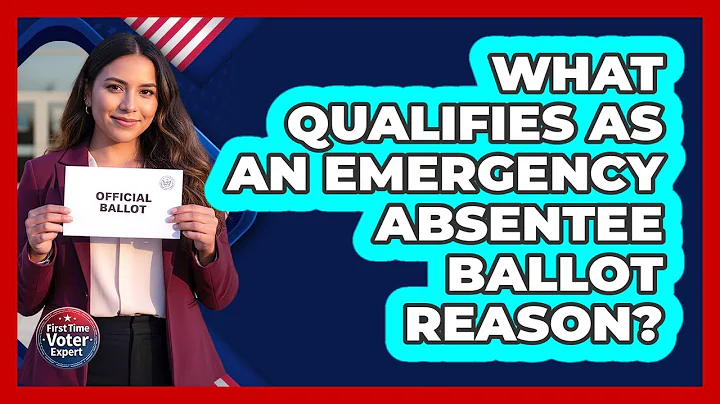 What Qualifies as an Emergency Absentee Ballot Reason?