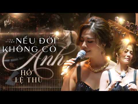 Nếu Đời Không Có Anh - Hồ Lệ Thu | Bản Hát Live Mới Nhất Cực Lôi Cuốn Khán Giả