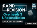 Rapid Revision | Cost | Overheads 3 & Reco | CA-CS-CMA Inter | Nov/Dec 2020 | Satish Jalan | SJC