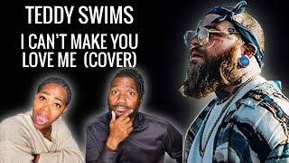 First Time Hearing | Teddy Swims “I Can’t Make You Love Me” (Cover) | We Was Expecting This 😳