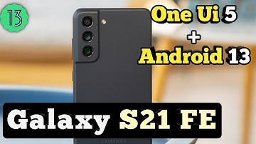 Galaxy S21 FE One Ui 5 & Android 13 Update || Galaxy S21 FE New Update