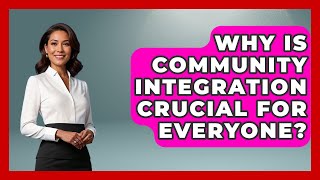 Why Is Community Integration Crucial For Everyone? - Your Accessible Health