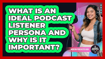 What Is An Ideal Podcast Listener Persona And Why Is It Important? - Modern Podcaster Hub