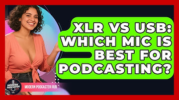 XLR Vs USB: Which Mic Is Best For Podcasting? - Modern Podcaster Hub