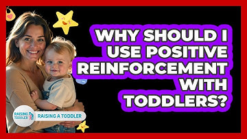 Why Should I Use Positive Reinforcement With Toddlers?