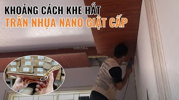 Thi công trần nhựa nano giật cấp khe hắt trần bao nhiêu là phù hợp | Trần nhựa nano | Haroma