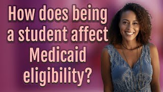 How does being a student affect Medicaid eligibility?