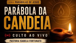 Parábola da Candeia | Série Parábolas de Jesus | Culto ao vivo | Pastora Isabela Fortunato