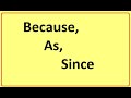 AS, SINCE, BECAUSE