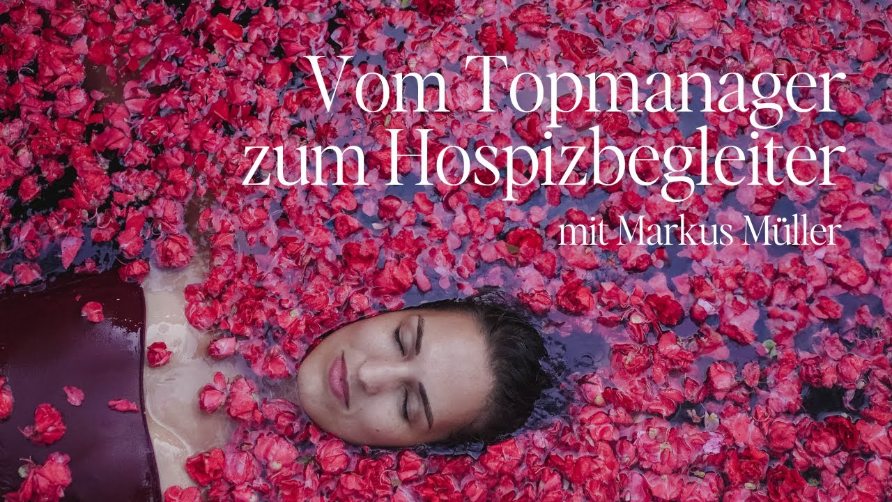 #30 Vom Topmanager zum Hospizbegleiter – Wie Markus Müller Erfolg und Erfüllung neu denkt