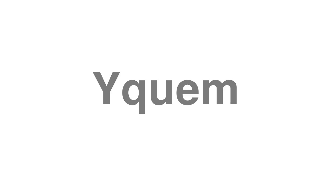 How to Pronounce "Yquem"