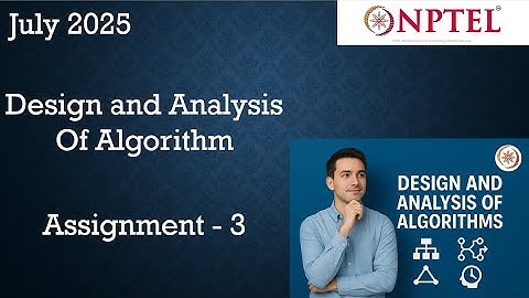 Design and analysis of algorithms NPTEL Assignment 3 Solution Week 3  |  ASSIGNMENT SOLUTION NPTEL