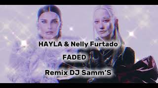 HAYLA \u0026 Nelly Furtado - FADED - Remix By DJ Samm’S