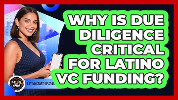 Why Is Due Diligence Critical For Latino VC Funding? - Latino Start Up Space