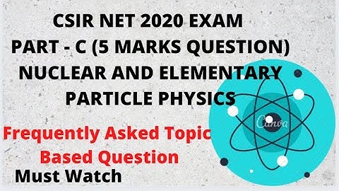 Nuclear And Elementary Particle Physics | Part - C (5 Marks) Question | CSIR NET 2020 Exam