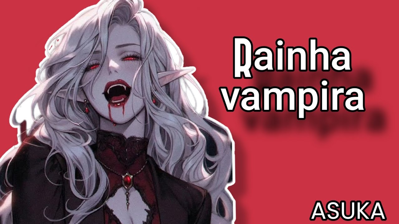 RAINHA VAMPIRA [ASUKA] [ROLEPLAY] [ASMR]
