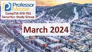 Professor Messer's SY0701 Security+ Study Group  March 2024