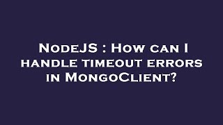 NodeJS : How can I handle timeout errors in MongoClient?