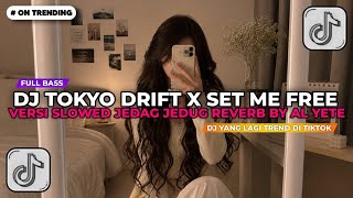 DJ  TOKYO DRIFT X SET ME FREE VERSI SLOWED JEDAG JEDUG REVERB BY AL YETE || DJ TIKTOK TERBARU 2026!!