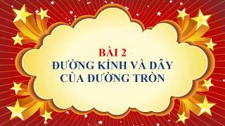 Toán học lớp 9 - Bài 2 - Đường kính và dây của đường tròn Toán học lớp 9 - Bài 2 - Đường kính và dây của đường tròn